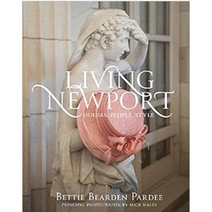Living Newport: Houses, People, Style //  Bettie Bearden Pardee